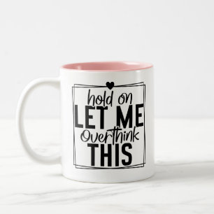 Tasse 2 Couleurs Citations drôles 'Laissez-moi trop réfléchir'
