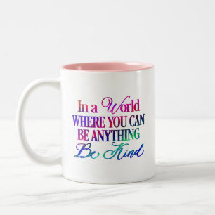 Tasse 2 Couleurs Dans un monde où vous pouvez être n'importe quoi..