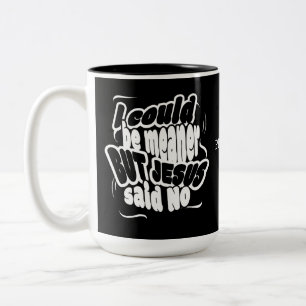 Tasse 2 Couleurs Drôle, JE POURRAIS ÊTRE PLUS MÉCHANT MAIS JÉSUS A 