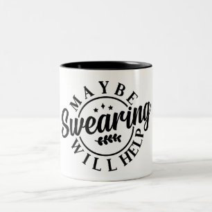 Tasse 2 Couleurs Drôle Peut-Être Que Jurer aidera