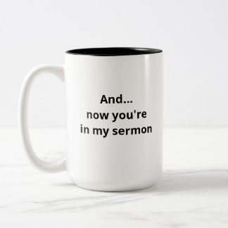 Tasse 2 Couleurs Et...Maintenant, vous êtes dans mon Sermon Funny P