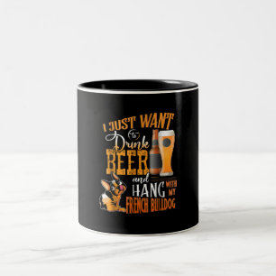 Tasse 2 Couleurs I Just Want Drink Beer and Hang With My Frenchie