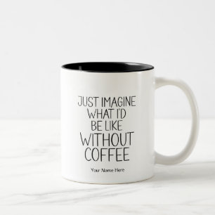 Tasse 2 Couleurs Imaginez Sans Café Drôle Citation Moderne