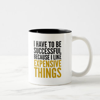 TASSE 2 COULEURS JE DOIS ÊTRE RÉUSSI… J'AIME DES CHOSES CHÈRES