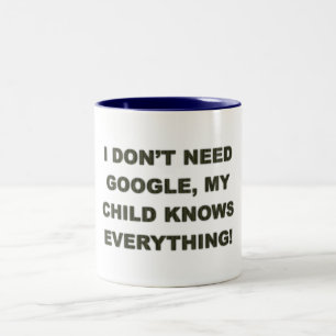 Tasse 2 Couleurs Je n'ai pas besoin de Google mon enfant sait tout 