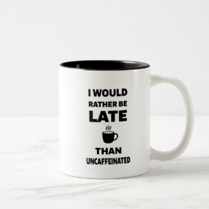 Tasse 2 Couleurs Je préférerais être en retard plutôt que décaféiné