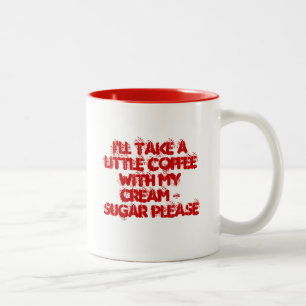 Tasse 2 Couleurs Je prendrai un peu de café avec de la ma crème et