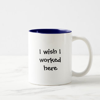 Tasse 2 Couleurs Je souhaite que j'aie travaillé ici