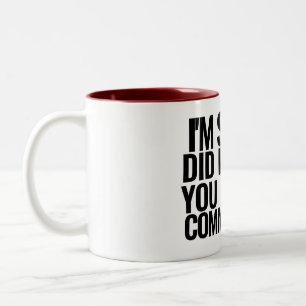 Tasse 2 Couleurs Je suis désolé de vous avoir offensé avec mon sens
