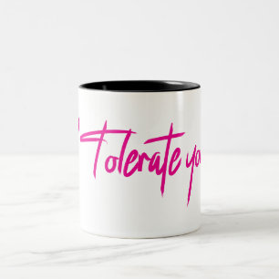 Tasse 2 Couleurs Je te tolère.