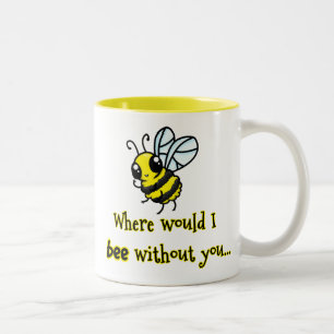 Tasse 2 Couleurs Là où abeille d'I sans vous