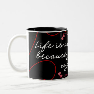 Tasse 2 Couleurs "La vie vaut la peine d'être vécue parce que tu es
