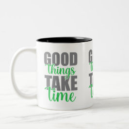 Tasse 2 Couleurs Les bonnes choses prennent du temps