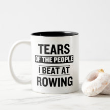 Les larmes des gens que j'ai battus à l'aviron drô