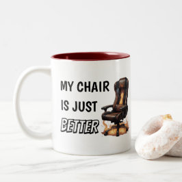 Tasse 2 Couleurs Ma Chaise Est Juste Mieux | Chaise de jeu drôle