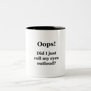 Tasse 2 Couleurs Oups ! Est-Ce Que Je Viens De Me Rouler Les Yeux À