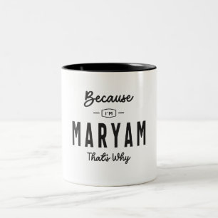 Tasse 2 Couleurs Parce que je suis Maryam C'est pourquoi Nom Person