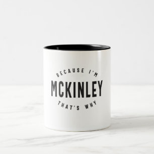 Tasse 2 Couleurs Parce que je suis Mckinley C'est pourquoi le nom p