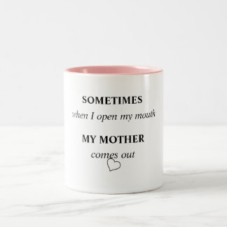 Tasse 2 Couleurs PARFOIS quand j'ouvre ma bouche MA MÈRE sort