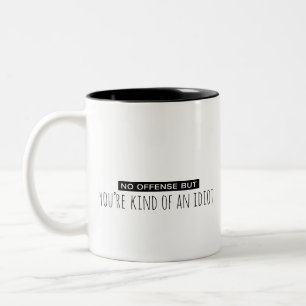 Tasse 2 Couleurs Pas d'infraction mais vous êtes un peu un Idiot