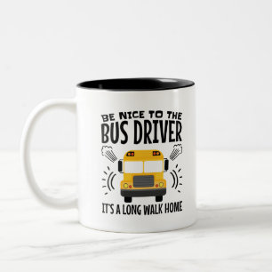 Tasse 2 Couleurs Soyez gentils avec le chauffeur de bus C'est une l
