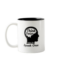 Think Twice Before You Speak Once