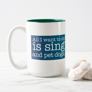 Tasse 2 Couleurs Tout ce que je veux faire est chanter et caresser