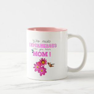 Tasse 2 Couleurs Who need des super héros when you have Mom !