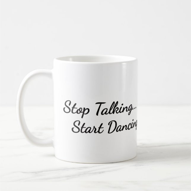 Tasse à café avec "Stop Talking, Start dancing" (Gauche)