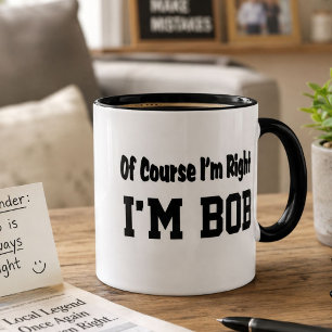 Tasse à café Bob drôle – Bien sûr que j'ai raison,