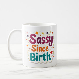 Tasse à café drôle Sassy depuis la naissance