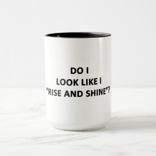 Tasse Ai-je l'air de me lever et de briller ?