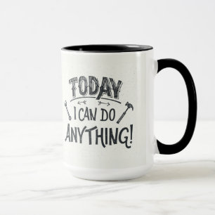 Tasse Aujourd'hui je peux faire n'importe quoi