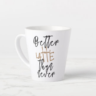 Tasse Better Latte Than Never - Tasse de café drôl