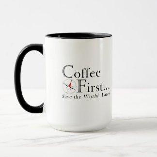 Tasse : Café d'abord. Sauver le monde plus tard.
