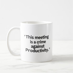 Tasse Ce Meeting Est un Crime Contre la Productivi
