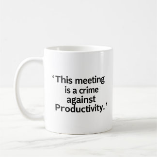 Tasse Ce Meeting Est un Crime Contre la Productivi