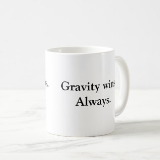 Tasse Démotivation Sarcastique - La Gravité Gagne
