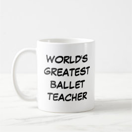 Tasse "Der größte Ballettlehrer der Welt"