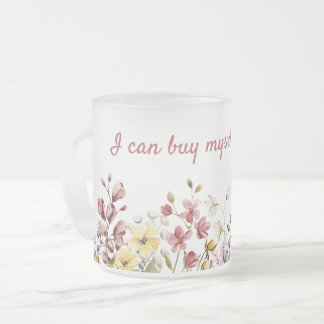 Tasse, die ich mir selbst Blume kaufen kann Mattglastasse