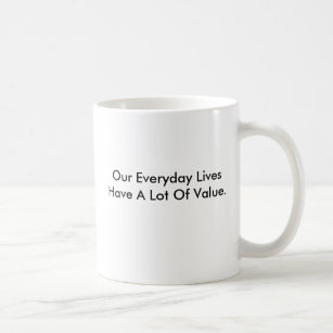 Tasse, die sagt, unsere täglichen Leben haben Wert Kaffeetasse