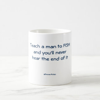 Tasse drôle : Enseignez un homme à pêcher et vous
