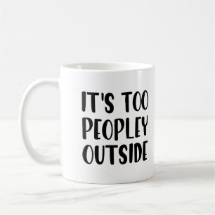 Tasse Drôle - Il y a Trop de Monde Dehors