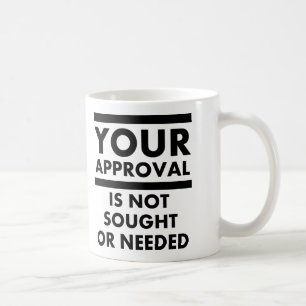 Tasse Drôle "Je n'ai pas besoin de votre approbati