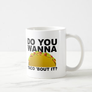 Tasse Drôle 'Wanna Taco 'Bout It'