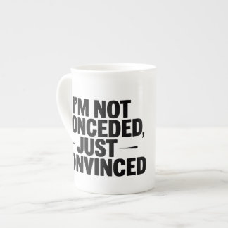 TASSE EN PORCELAINE JE NE SUIS PAS CONCÉDÉ, JUSTE CONVAINCU