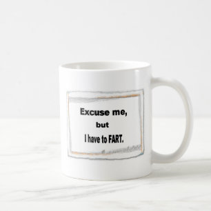 Tasse Entschuldigen Sie, dass ich FURZ habe