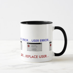 TASSE ERREUR D'UTILISATEUR….REMPLACEZ L'HUMOUR