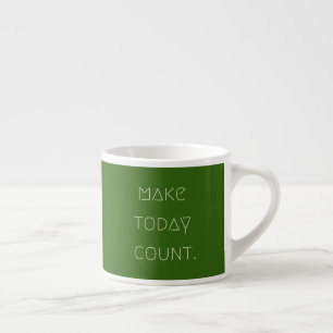 Tasse Expresso comptez aujourd'hui. Espresso Mug