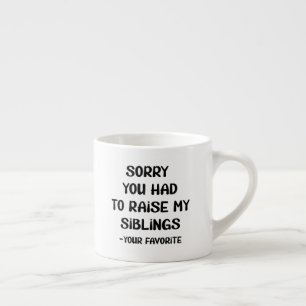 Tasse Expresso Désolé D'Avoir Élevé Mes Amis - Votre Favori